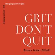 Grit Don't Quit by  Bianca  Juárez Olthoff audiobook