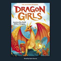Azmina the Gold Glitter Dragon (Dragon Girls #1) by Maddy Mara audiobook