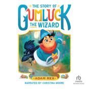The Story of Gumluck the Wizard: Book One by  Adam Rex audiobook