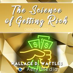 The Science of Getting Rich (Annotated) by Wallace D. Wattles audiobook
