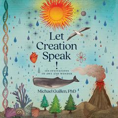 Let Creation Speak! by Michael Guillen, PhD audiobook
