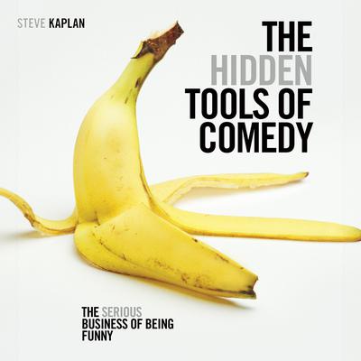 The Hidden Tools of Comedy by Steve Kaplan audiobook