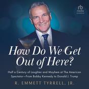 How Do We Get Out of Here by  R. Emmett Tyrell Jr. audiobook