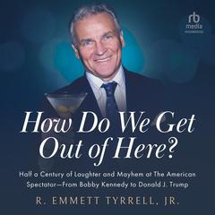 How Do We Get Out of Here by R. Emmett Tyrell audiobook