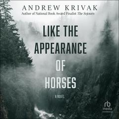 Like the Appearance of Horses by Andrew Krivak audiobook