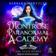 Montrose Paranormal Academy: The Nexis Secret by Barbara Hartzler audiobook