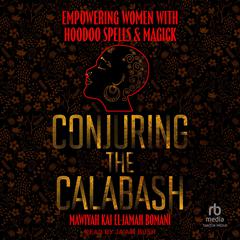 Conjuring the Calabash by Mawiyah Kai El-Jamah Bomani audiobook