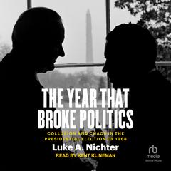 The Year That Broke Politics by Luke A. Nichter audiobook