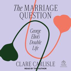The Marriage Question by Clare Carlisle audiobook