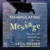 Manipulating the Message by  Cecil Rosner audiobook