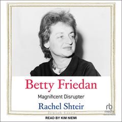 Betty Friedan by Rachel Shteir audiobook