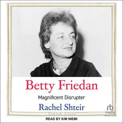 Betty Friedan by Rachel Shteir audiobook