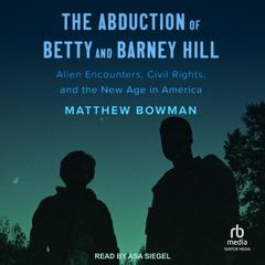 The Abduction of Betty and Barney Hill by Matthew Bowman audiobook