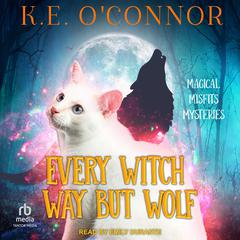Every Witch Way But Wolf by K.E. O’Connor audiobook