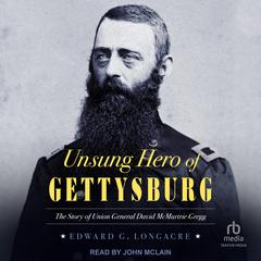 Unsung Hero of Gettysburg by Edward G. Longacre audiobook