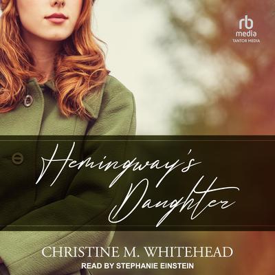 Hemingway’s Daughter by Christine M. Whitehead audiobook