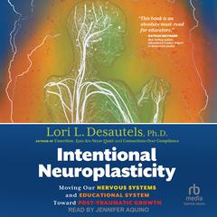 Intentional Neuroplasticity by Lori L. Desautels, Ph.D. audiobook