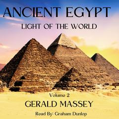 Ancient Egypt - Light Of The World Volume 2 by Gerald Massey audiobook