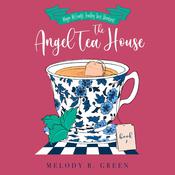 The Angel Tea House by  Melody Green audiobook