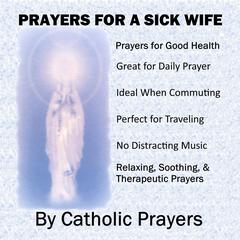 Prayers For a Sick Wife by Catholic Prayers audiobook