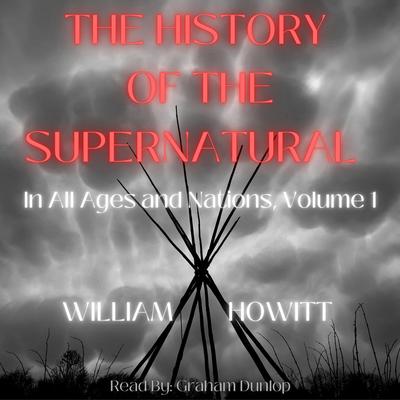 History of the Supernatural in All Ages and Nations Volume 1 by William Howitt audiobook