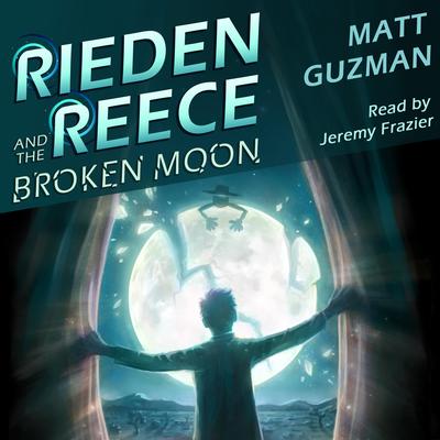 Rieden Reece and the Broken Moon by Matt Guzman audiobook