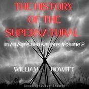 The History of the Supernatural in All Ages and Nations Volume 2 by  William Howitt audiobook