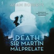 The Death of Sir Martin Malprelate by  Adam Roberts audiobook