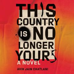 This Country Is No Longer Yours by Avik Jain Chatlani audiobook