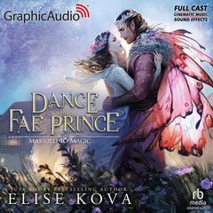A Dance With The Fae Prince [Dramatized Adaptation] by Elise Kova audiobook