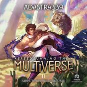 Speedrunning the Multiverse 2 by  adastra339 audiobook