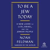To Be a Jew Today by  Noah Feldman audiobook