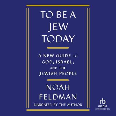 To Be a Jew Today by Noah Feldman audiobook