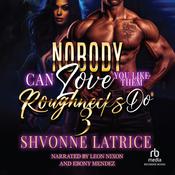 Nobody Can Love You Like Them Roughnecks Do #3 by  Shvonne Latrice audiobook