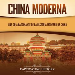 China moderna: Una guía fascinante de la historia moderna de China by Captivating History audiobook