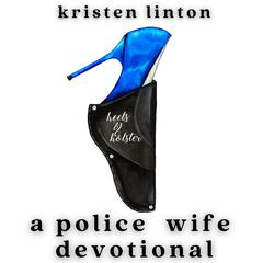 heelsandholster: a police wife devotional by Kristen Linton audiobook