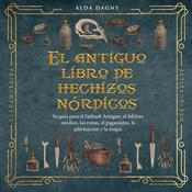 El antiguo libro de hechizos nórdicos by  Alda Dagny audiobook