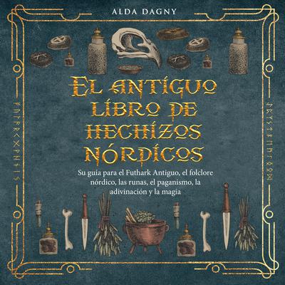 El antiguo libro de hechizos nórdicos by Alda Dagny audiobook