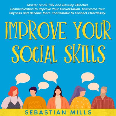 Improve Your Social Skills by Sebastian Mills audiobook