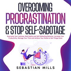 Overcoming Procrastination & Stop Self-Sabotage by Sebastian Mills audiobook