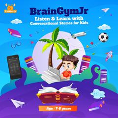 BrainGymJr : Listen & Learn with Conversational Stories for Kids (7-8 years) by BrainGymJr  audiobook