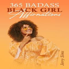 365 Badass Black Girl Affirmations by Jerry Sims audiobook
