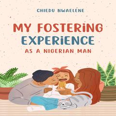 My Fostering Experience as A Nigerian by Chi Ose audiobook
