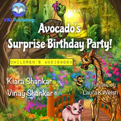 Avocado’s Surprise Birthday Party! by Kiara Shankar audiobook