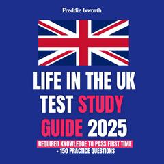 Life in the UK Test Study Guide 2025 by Freddie Ixworth audiobook