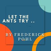 Let the Ants Try by  Frederick Pohl audiobook