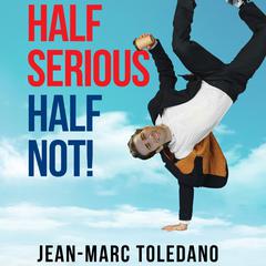 Half Serious Half Not! by Jean Marc Toledano audiobook