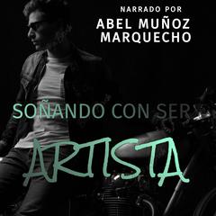Soñando Con Ser Artista by Abel Muñoz Marquecho audiobook