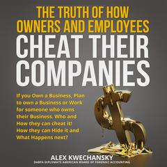 The Truth of How Owners and Employees Cheat Their Companies by Alex Kwechansky audiobook