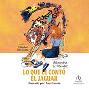 Lo que le contó el jaguar (What the Jaguar Told Her Spanish Edition) by  Alexandra V. Méndez audiobook